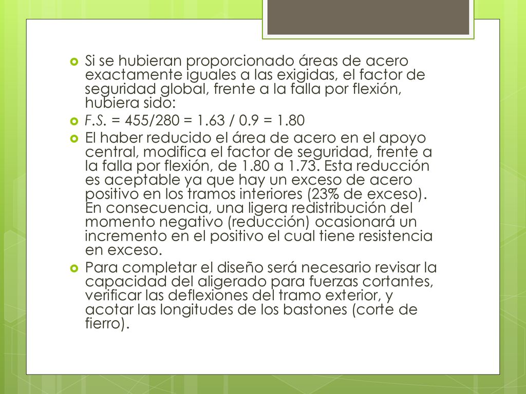 Si se hubieran proporcionado áreas de acero exactamente iguales a las exigidas, el factor de seguridad global, frente a la falla por flexión, hubiera sido:
