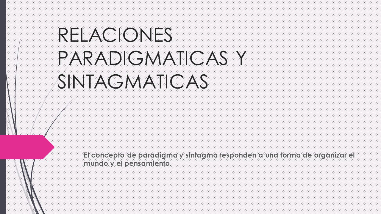 RELACIONES PARADIGMATICAS Y SINTAGMATICAS