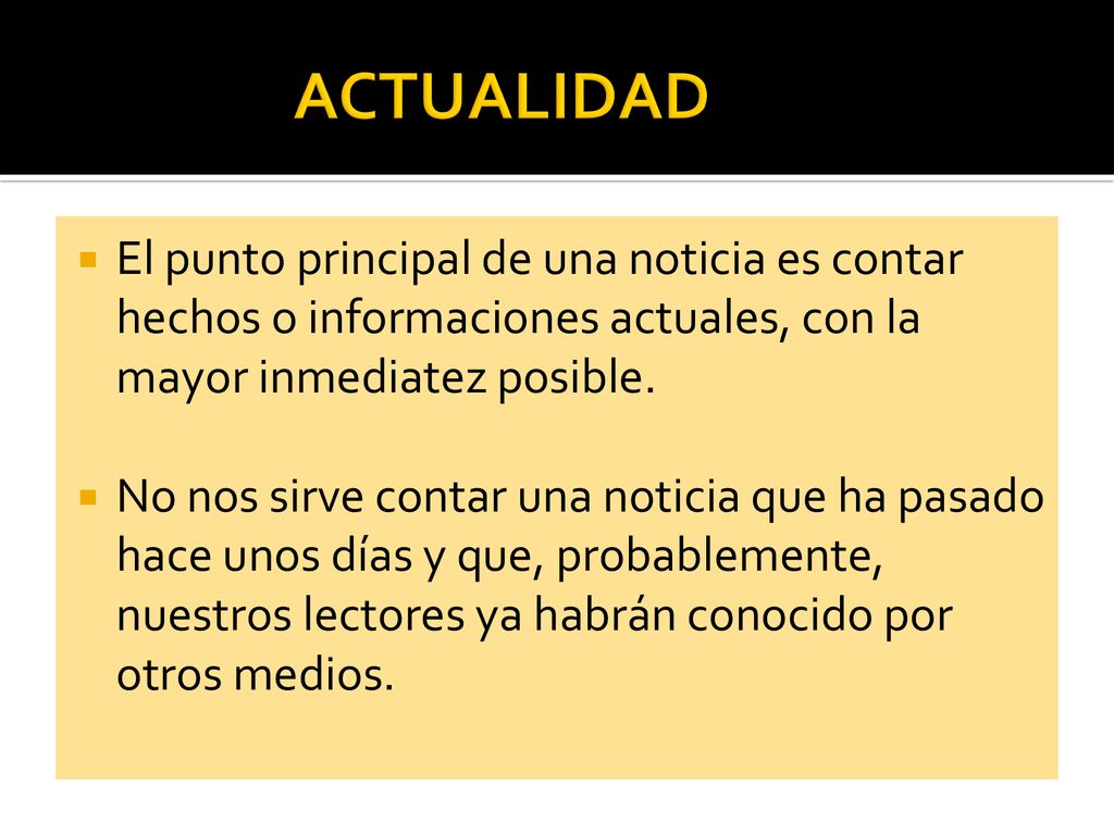 ACTUALIDAD El punto principal de una noticia es contar hechos o informaciones actuales, con la mayor inmediatez posible.