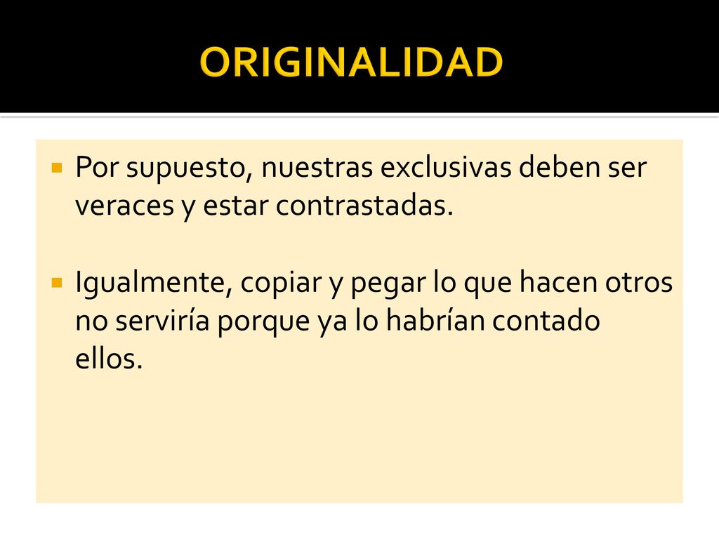 ORIGINALIDAD Por supuesto, nuestras exclusivas deben ser veraces y estar contrastadas.