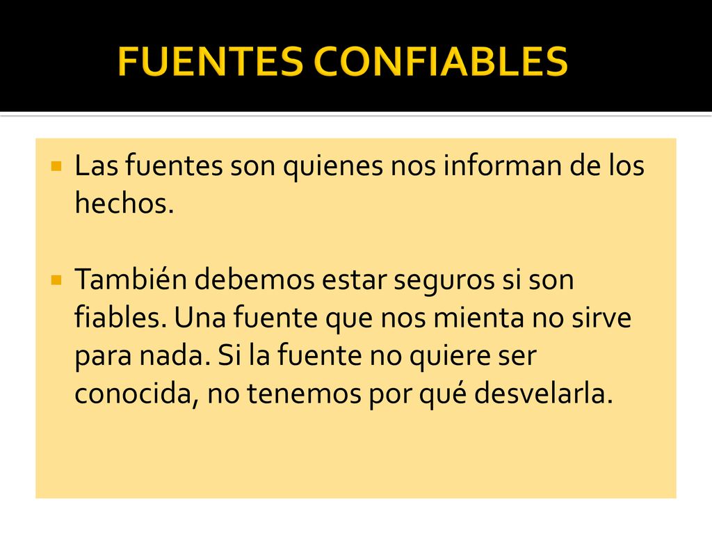FUENTES CONFIABLES Las fuentes son quienes nos informan de los hechos.