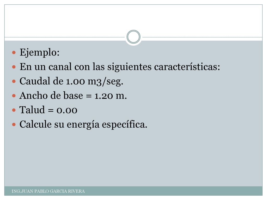 En un canal con las siguientes características: Caudal de 1.00 m3/seg.