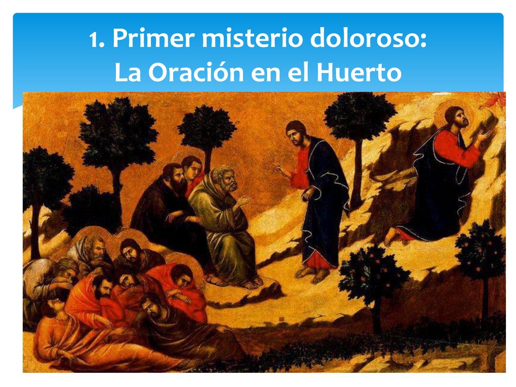 1. Primer misterio doloroso: La Oración en el Huerto