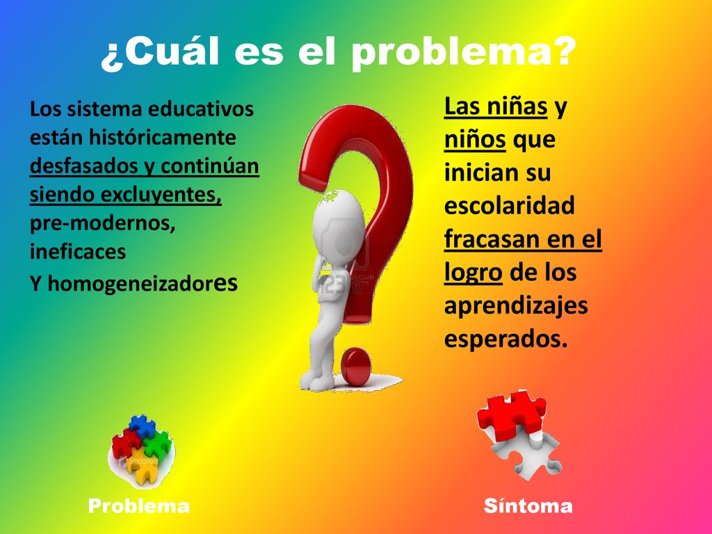 ¿Cuál es el problema Las niñas y niños que inician su escolaridad fracasan en el logro de los aprendizajes esperados.