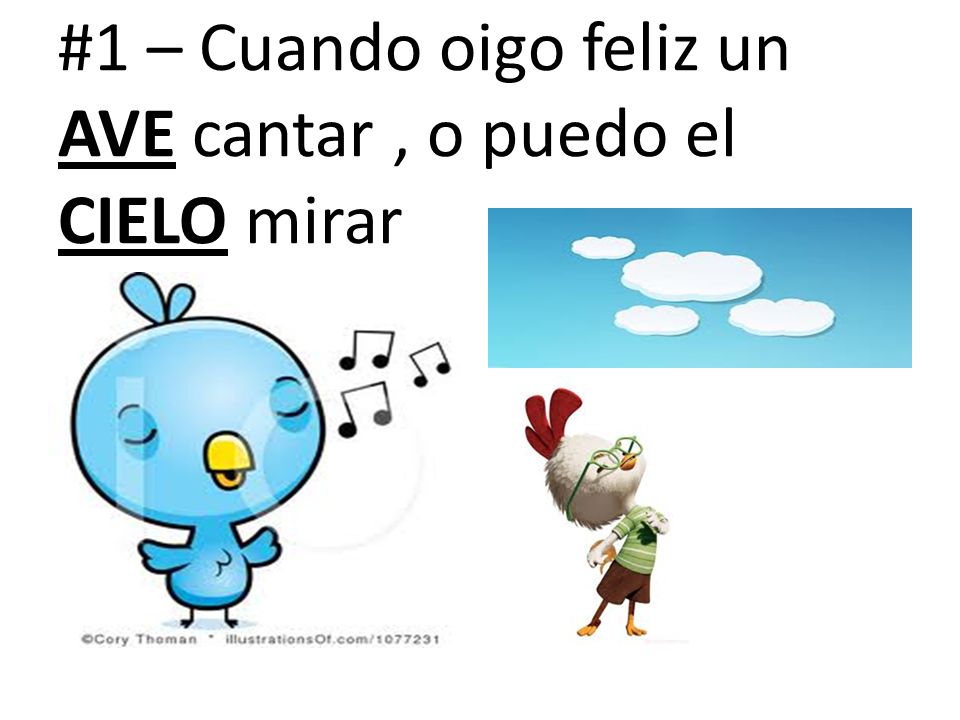 #1 – Cuando oigo feliz un ave cantar , o puedo el cielo mirar