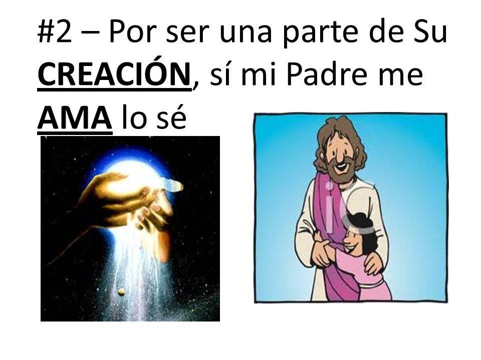 #2 – Por ser una parte de Su creación, sí mi Padre me ama lo sé