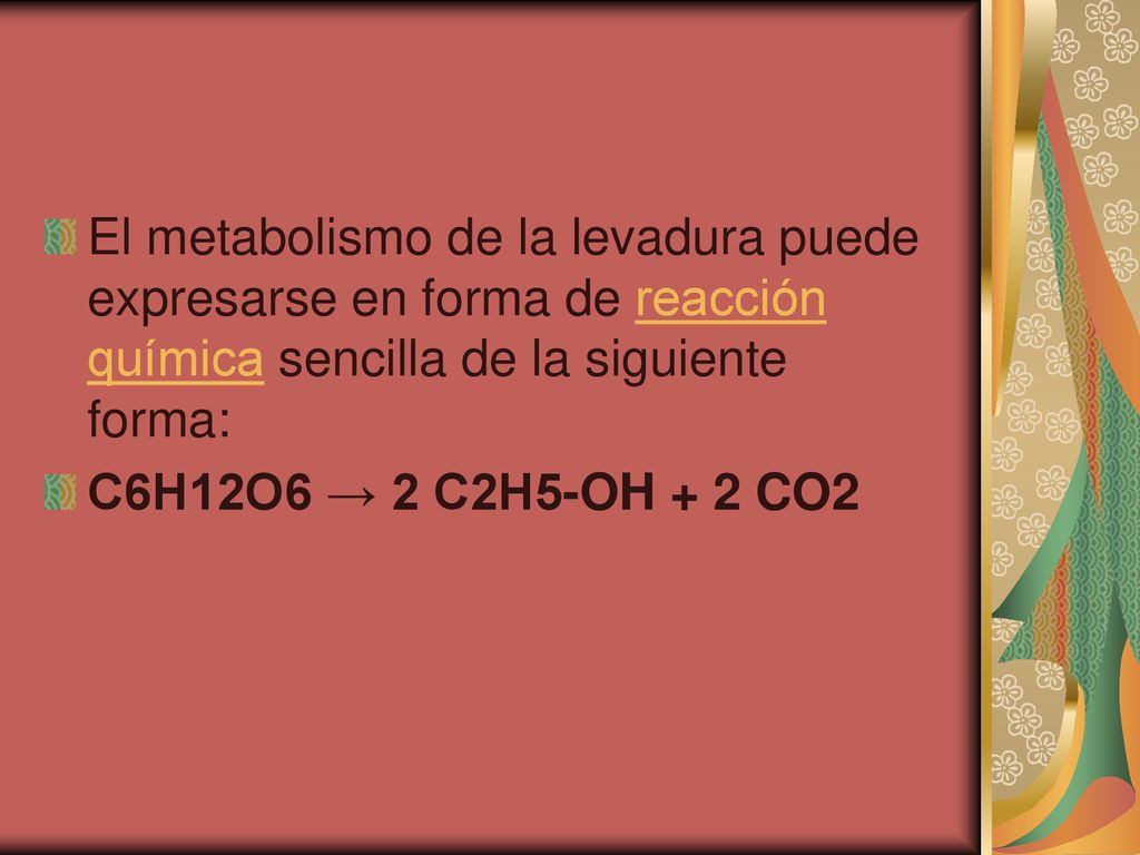 El metabolismo de la levadura puede expresarse en forma de reacción química sencilla de la siguiente forma: