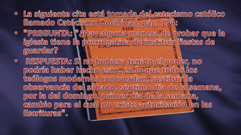 La siguiente cita está tomada del catecismo católico llamado Catecismo Doctrina/, pág. 174:
