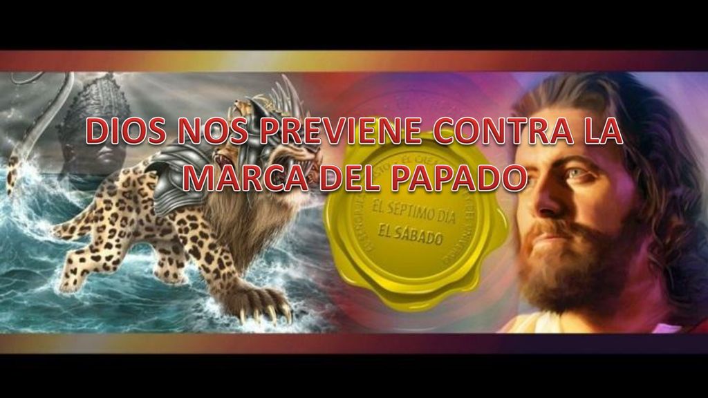 DIOS NOS PREVIENE CONTRA LA MARCA DEL PAPADO