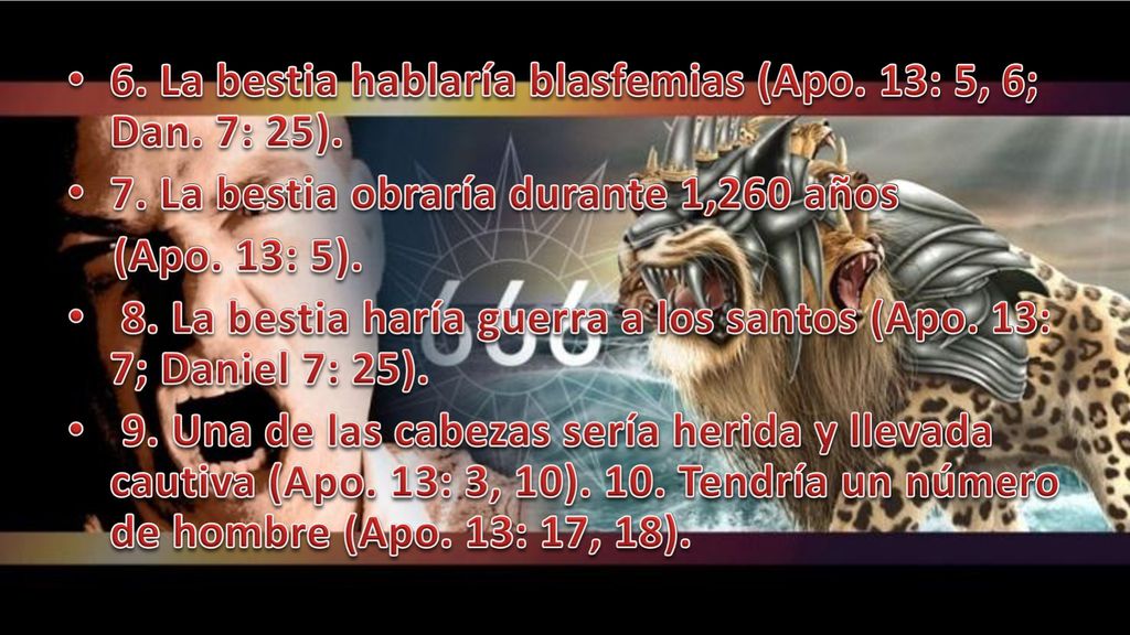 6. La bestia hablaría blasfemias (Apo. 13: 5, 6; Dan. 7: 25).