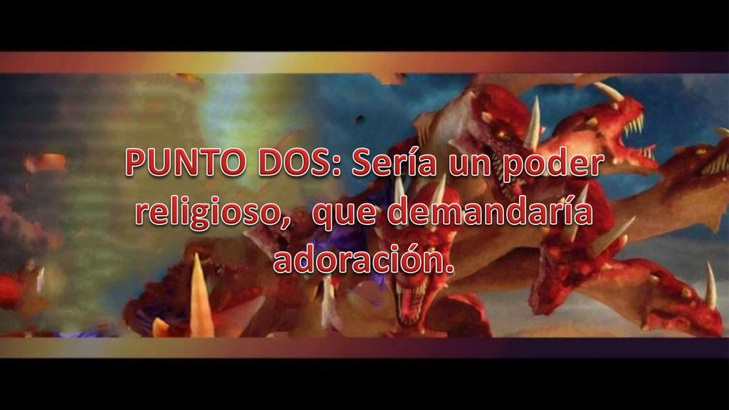PUNTO DOS: Sería un poder religioso, que demandaría adoración.