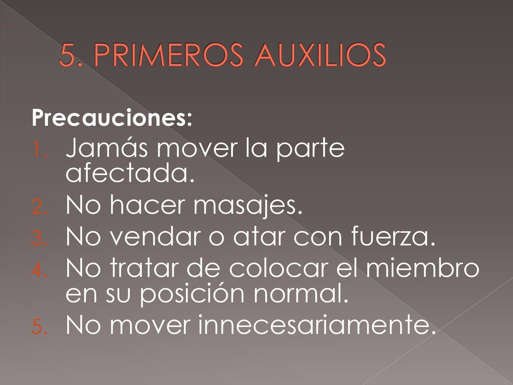 5. PRIMEROS AUXILIOS Jamás mover la parte afectada. No hacer masajes.