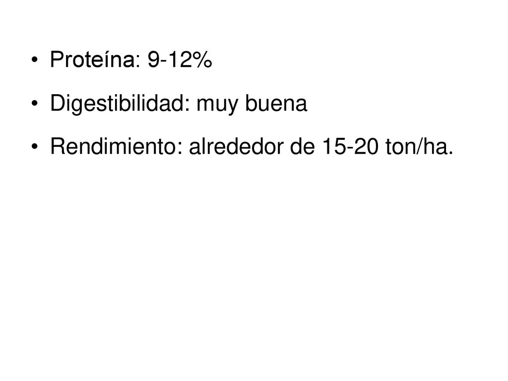 Proteína: 9-12% Digestibilidad: muy buena Rendimiento: alrededor de ton/ha.