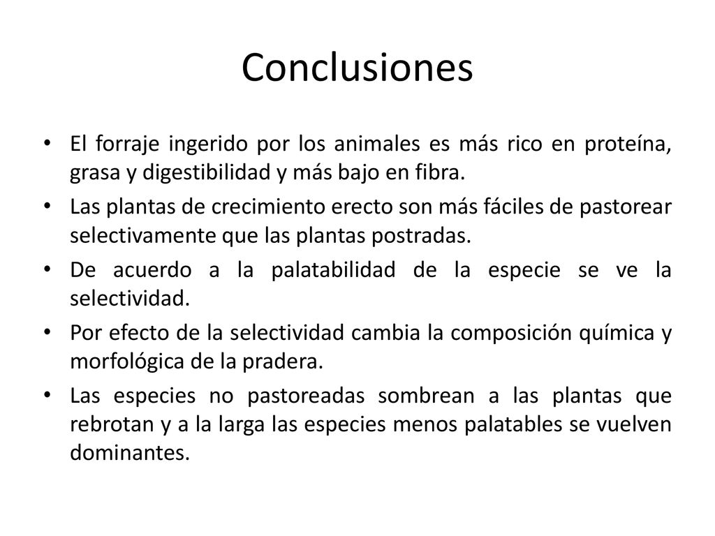 Conclusiones El forraje ingerido por los animales es más rico en proteína, grasa y digestibilidad y más bajo en fibra.