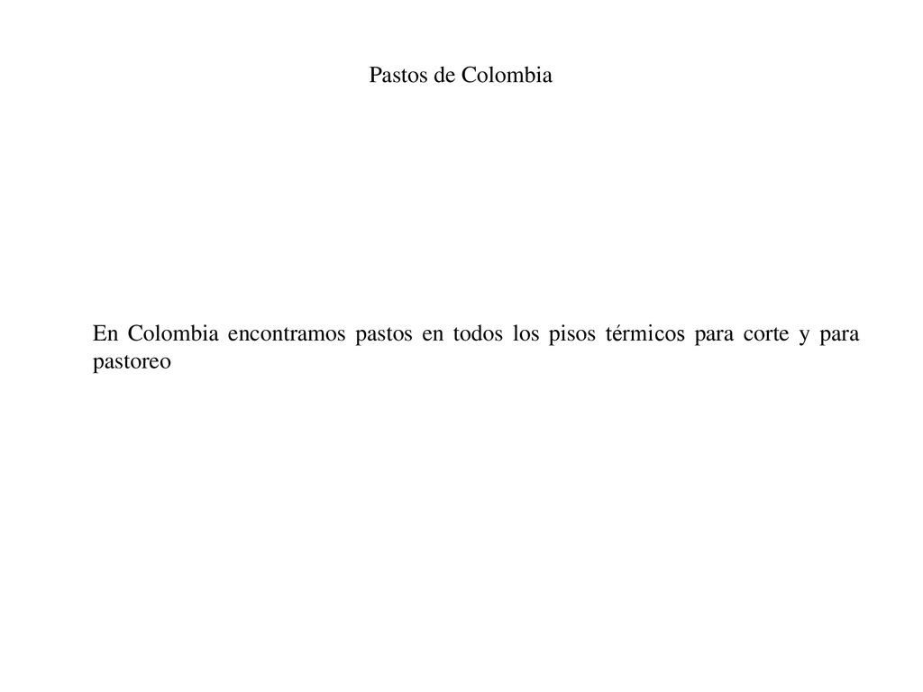Pastos de Colombia En Colombia encontramos pastos en todos los pisos térmicos para corte y para pastoreo.