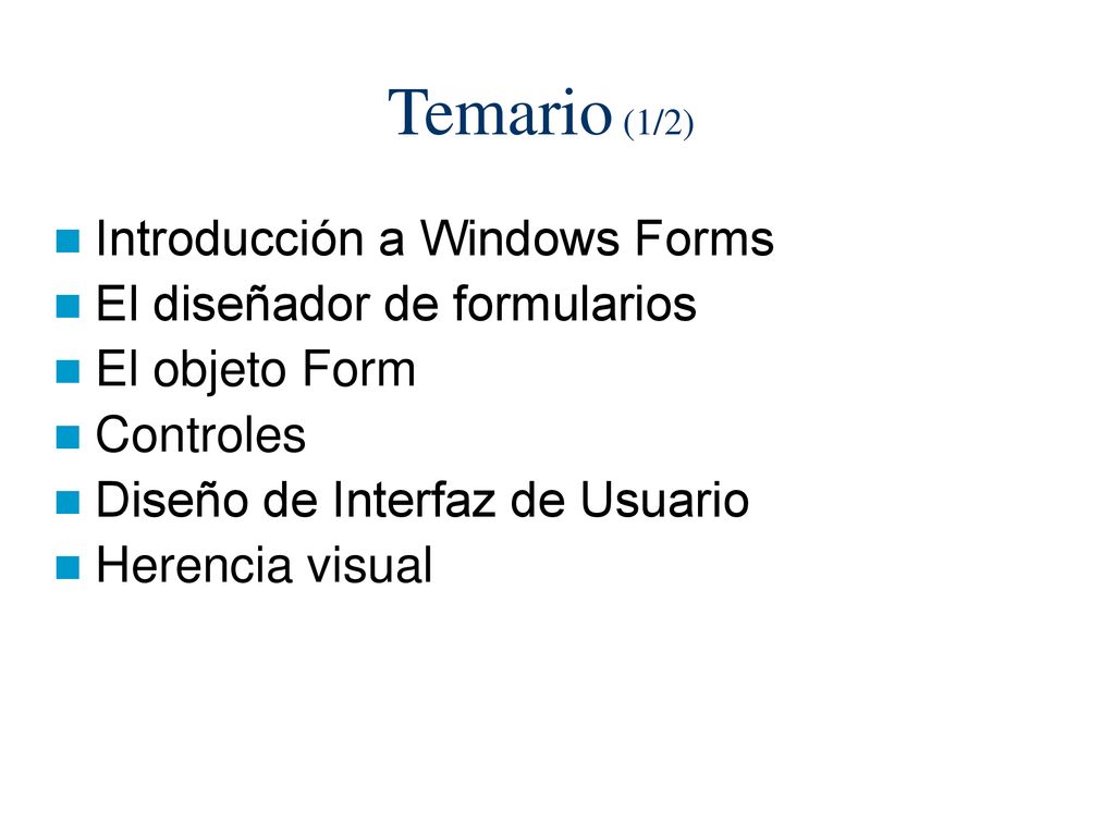 Temario (1/2) Introducción a Windows Forms El diseñador de formularios