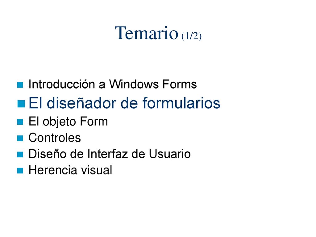 Temario (1/2) El diseñador de formularios Introducción a Windows Forms