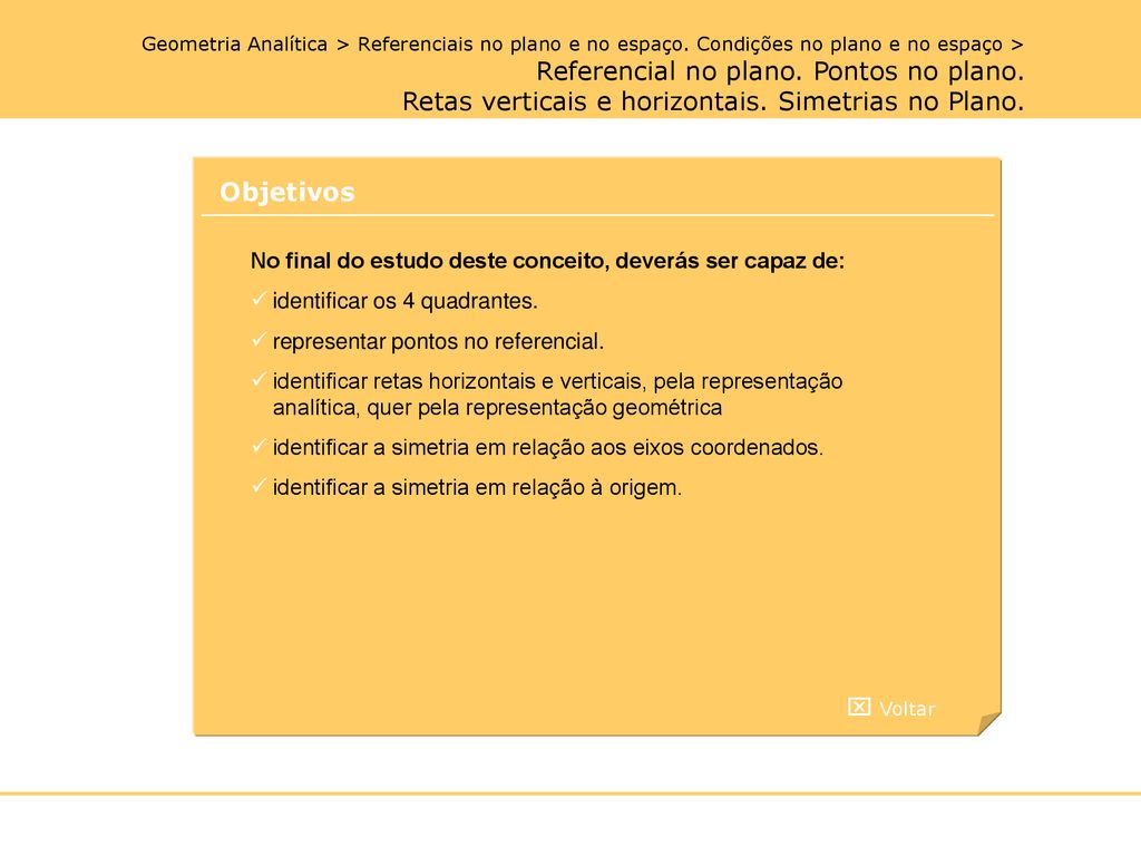 Objetivos No final do estudo deste conceito, deverás ser capaz de: identificar os 4 quadrantes. representar pontos no referencial.