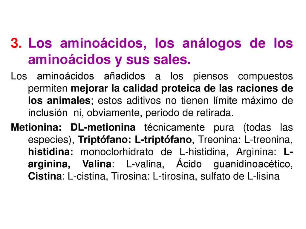 Los aminoácidos, los análogos de los aminoácidos y sus sales.
