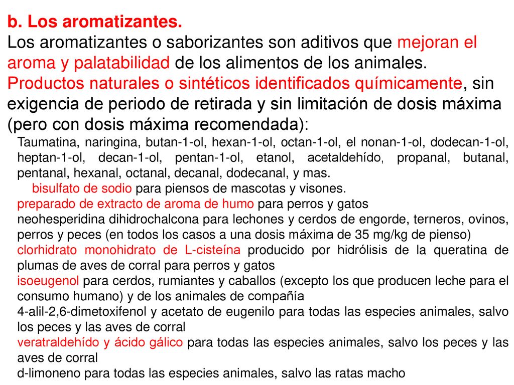 b. Los aromatizantes. Los aromatizantes o saborizantes son aditivos que mejoran el aroma y palatabilidad de los alimentos de los animales.