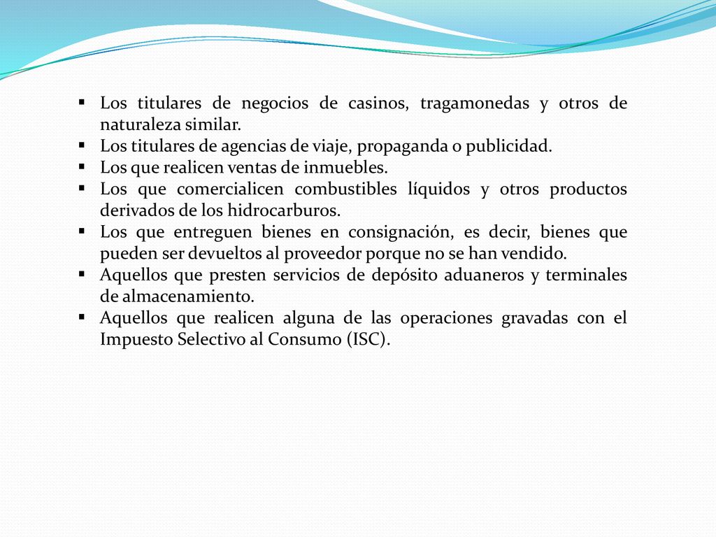 Los titulares de negocios de casinos, tragamonedas y otros de naturaleza similar.