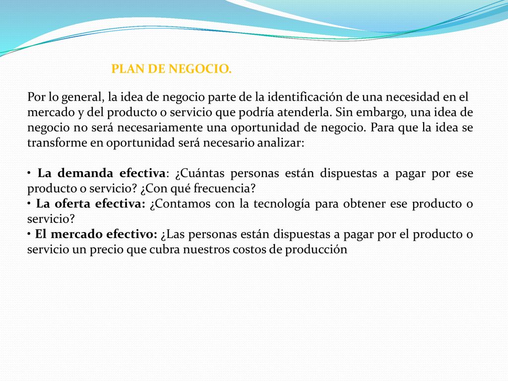 PLAN DE NEGOCIO. Por lo general, la idea de negocio parte de la identificación de una necesidad en el.