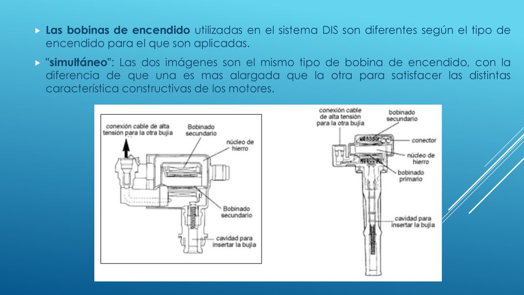 Las bobinas de encendido utilizadas en el sistema DIS son diferentes según el tipo de encendido para el que son aplicadas.