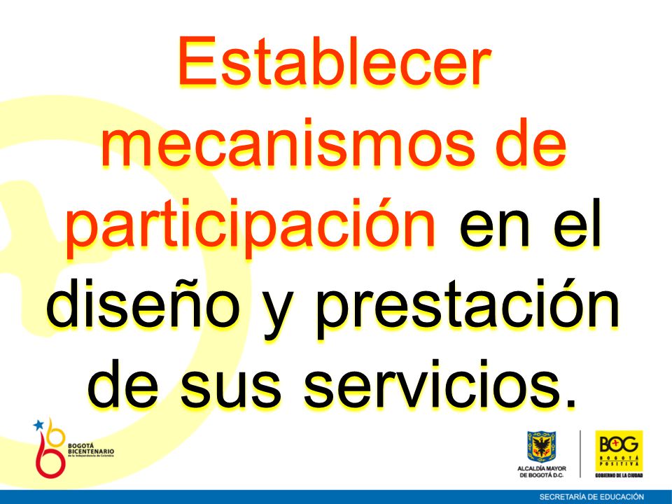 Establecer mecanismos de participación en el diseño y prestación de sus servicios.