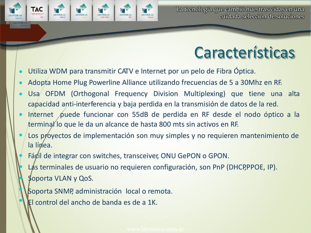 Características Utiliza WDM para transmitir CATV e Internet por un pelo de Fibra Óptica.