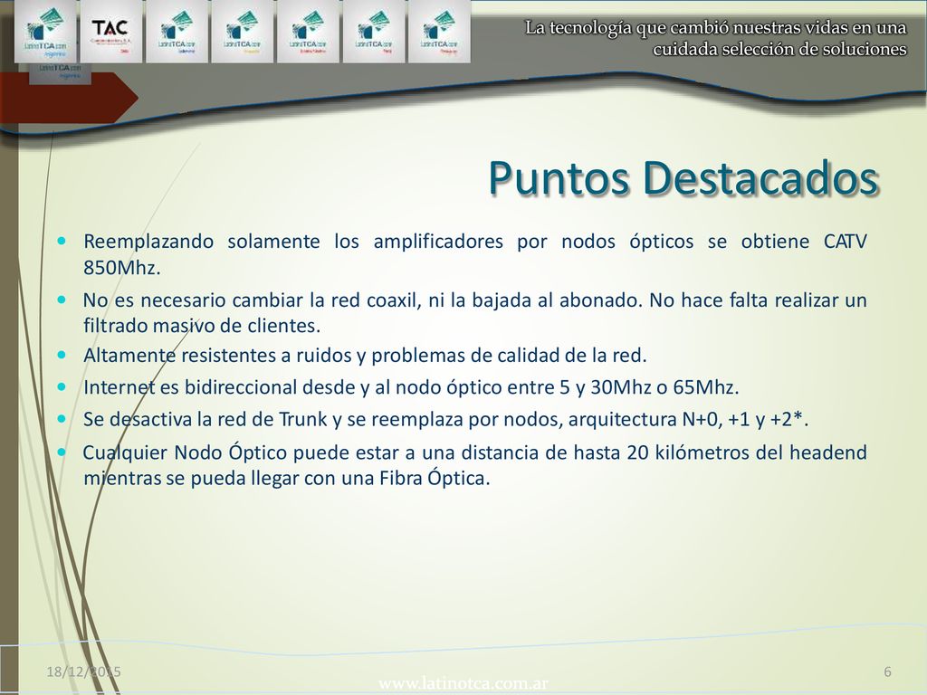 Puntos Destacados  Reemplazando solamente los amplificadores por nodos ópticos se obtiene CATV.