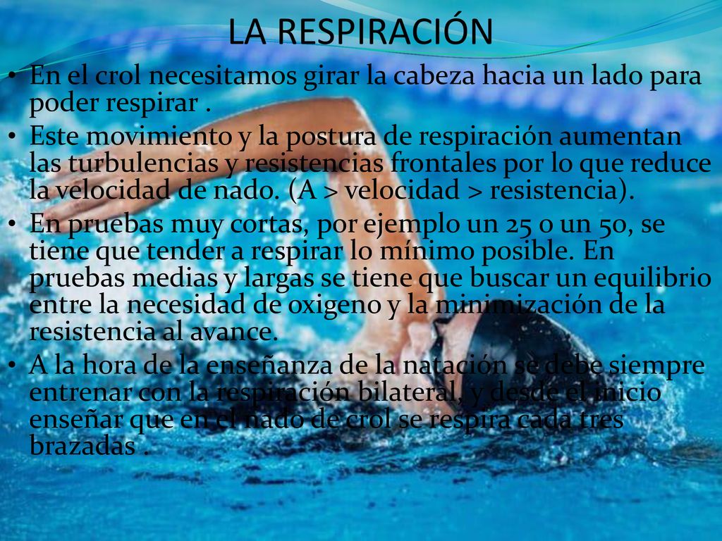 LA RESPIRACIÓN En el crol necesitamos girar la cabeza hacia un lado para poder respirar .