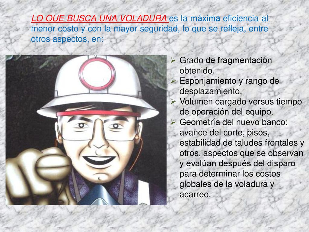 LO QUE BUSCA UNA VOLADURA es la máxima eficiencia al menor costo y con la mayor seguridad, lo que se refleja, entre otros aspectos, en: