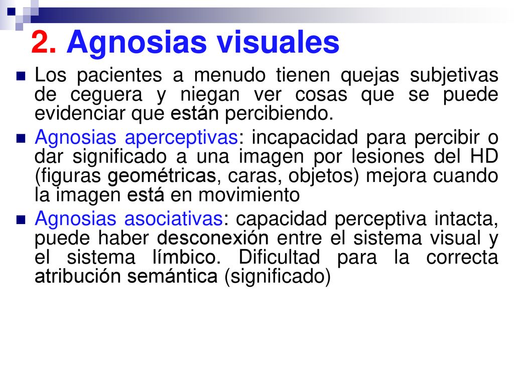 2. Agnosias visuales Los pacientes a menudo tienen quejas subjetivas de ceguera y niegan ver cosas que se puede evidenciar que están percibiendo.