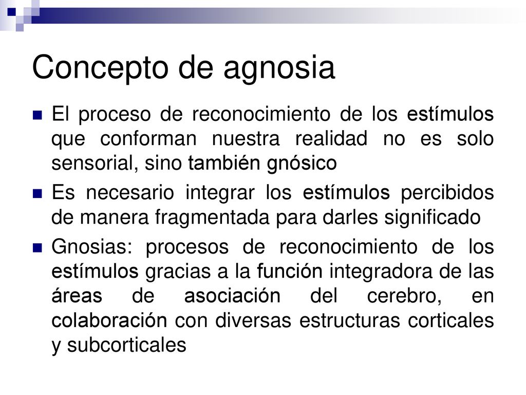 Concepto de agnosia El proceso de reconocimiento de los estímulos que conforman nuestra realidad no es solo sensorial, sino también gnósico.
