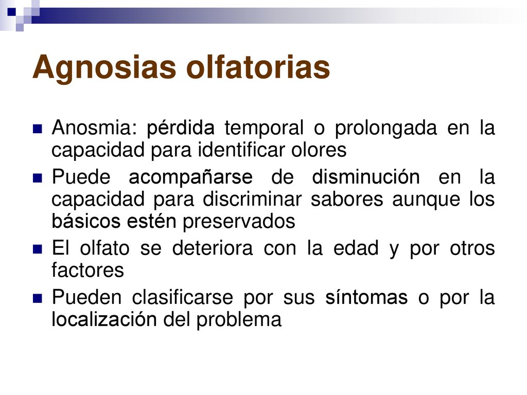 Agnosias olfatorias Anosmia: pérdida temporal o prolongada en la capacidad para identificar olores.