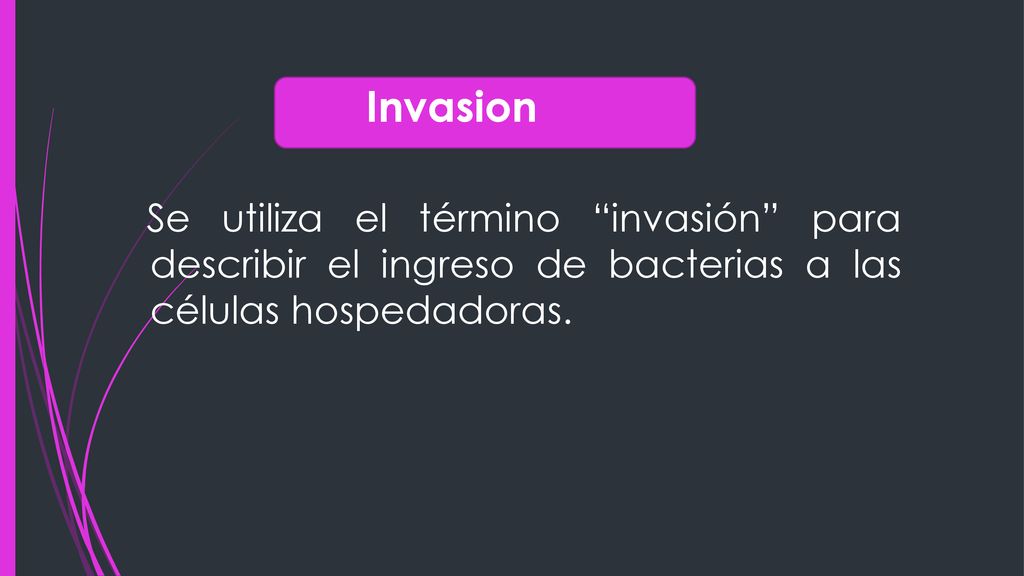 Invasion Se utiliza el término invasión para describir el ingreso de bacterias a las células hospedadoras.