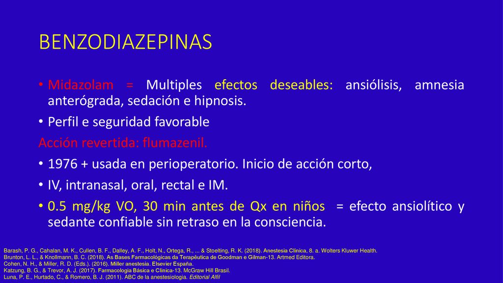 BENZODIAZEPINAS Midazolam = Multiples efectos deseables: ansiólisis, amnesia anterógrada, sedación e hipnosis.