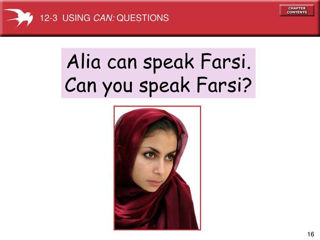 12-3 USING CAN: QUESTIONS Alia can speak Farsi. Can you speak Farsi