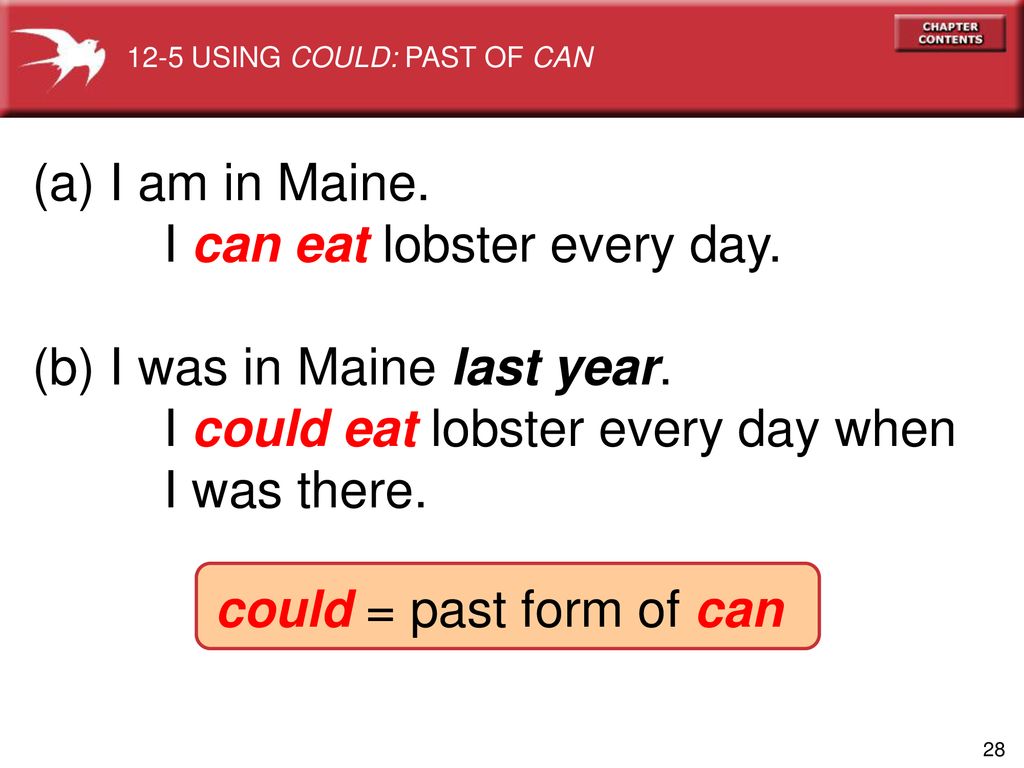 I can eat lobster every day. (b) I was in Maine last year.
