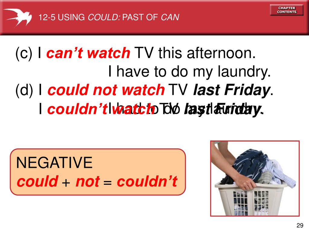(c) I can’t watch TV this afternoon. I have to do my laundry.