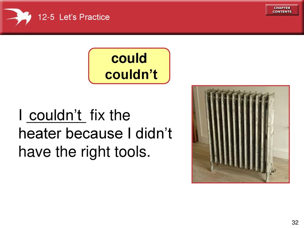 I _______ fix the heater because I didn’t have the right tools.