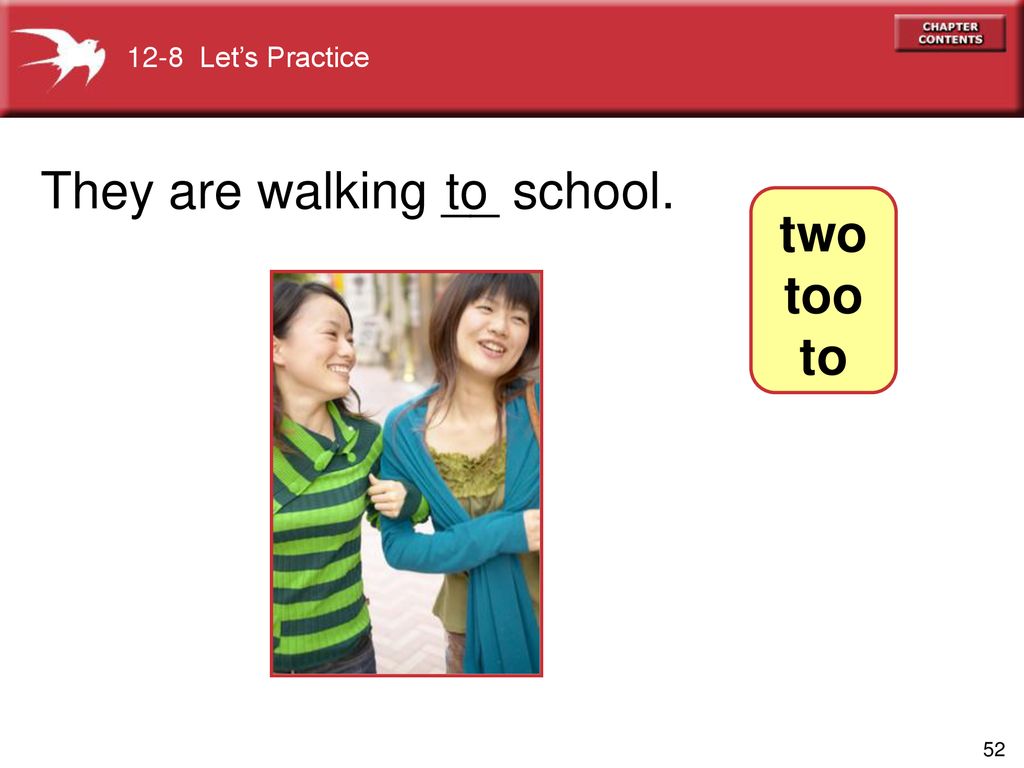 They are walking __ school. to two too to