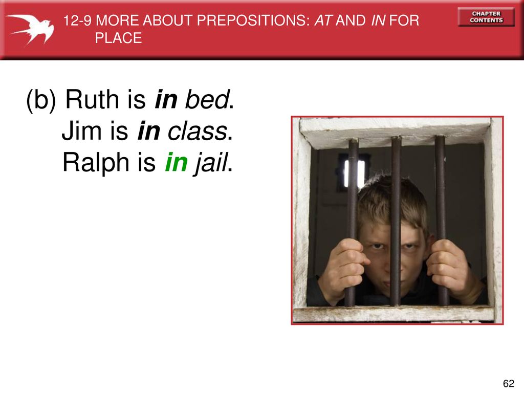 (b) Ruth is in bed. Jim is in class. Ralph is in jail.