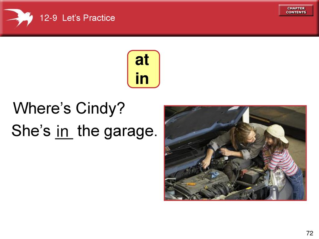 12-9 Let’s Practice at in Where’s Cindy She’s __ the garage. in