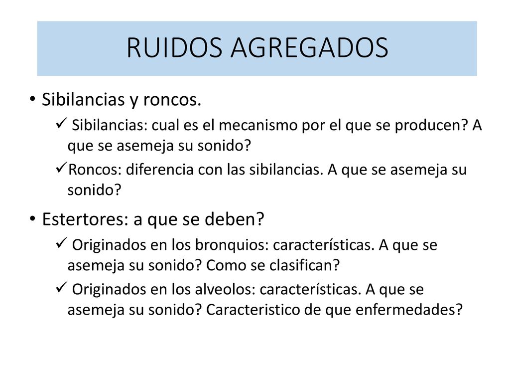 RUIDOS AGREGADOS Sibilancias y roncos. Estertores: a que se deben