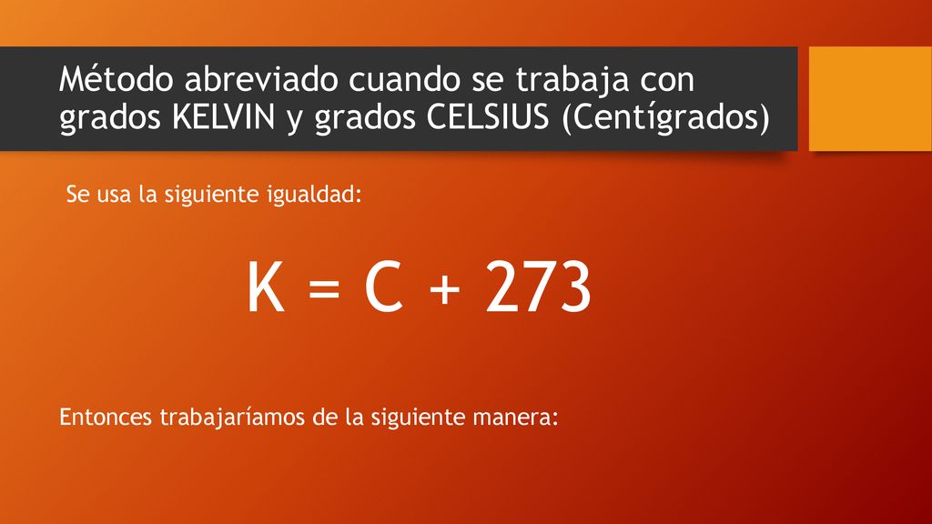 Método abreviado cuando se trabaja con grados KELVIN y grados CELSIUS (Centígrados)
