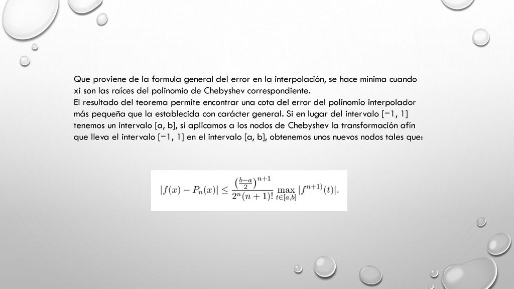 Que proviene de la formula general del error en la interpolación, se hace mínima cuando xi son las raíces del polinomio de Chebyshev correspondiente.