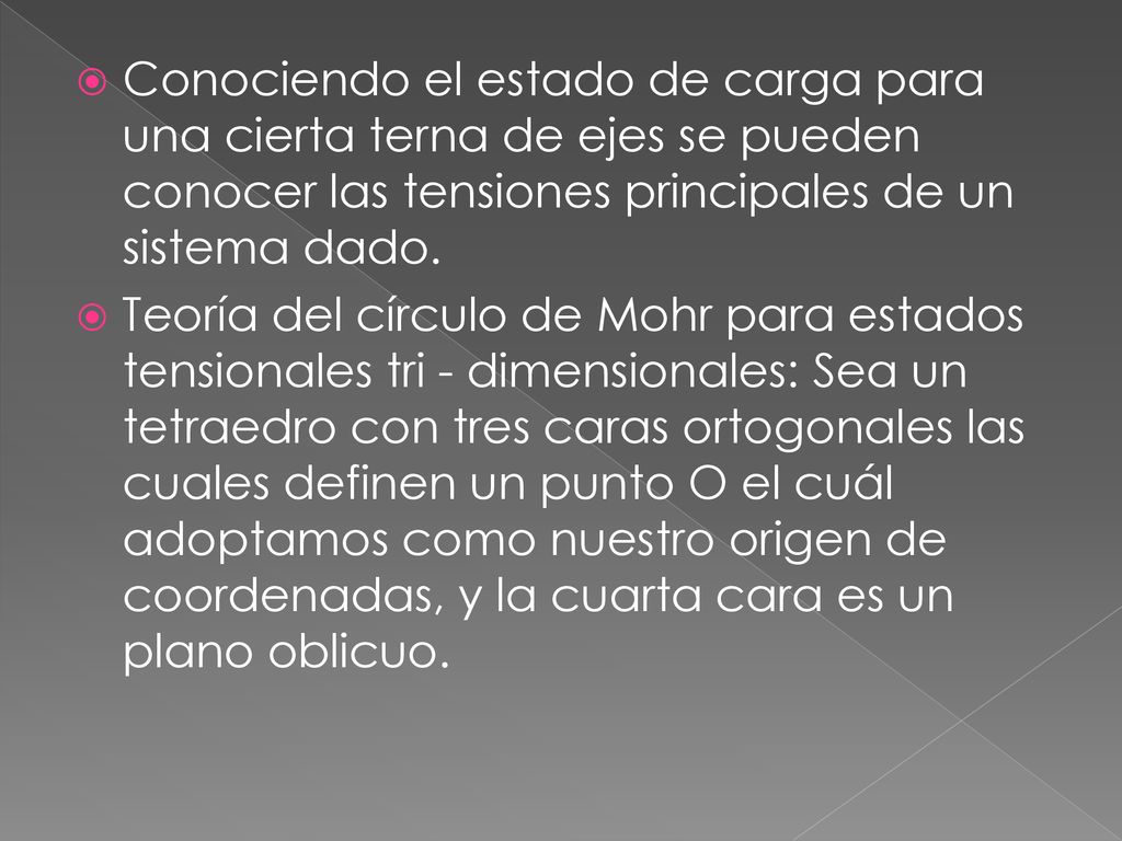 Conociendo el estado de carga para una cierta terna de ejes se pueden conocer las tensiones principales de un sistema dado.