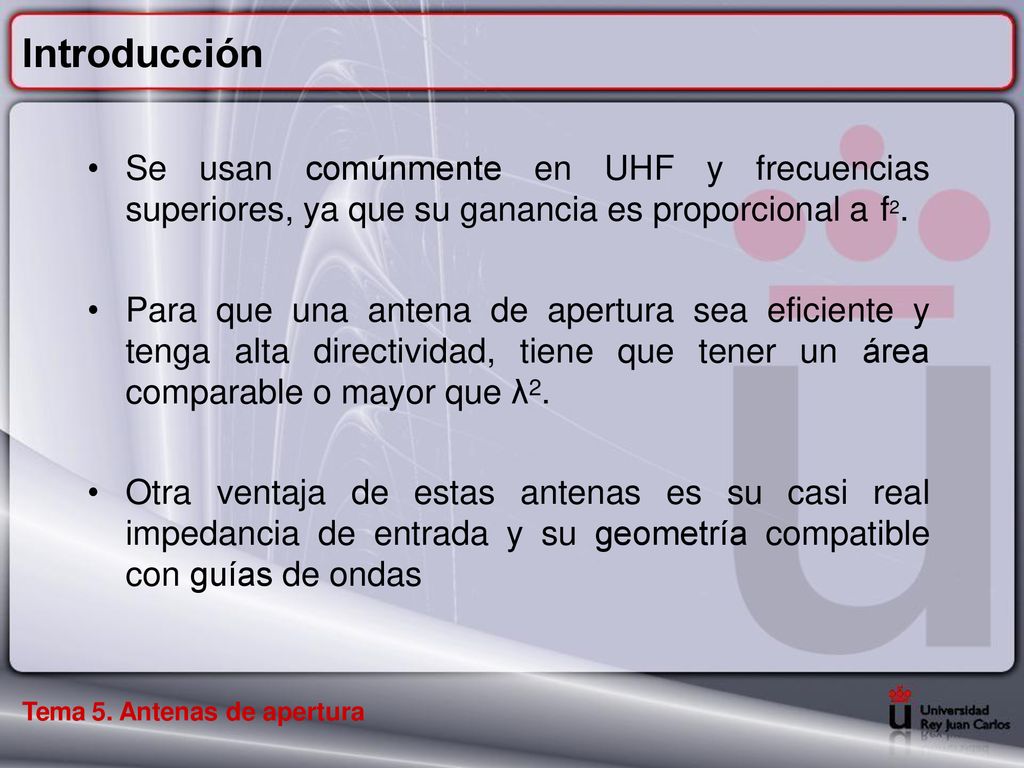 Introducción Se usan comúnmente en UHF y frecuencias superiores, ya que su ganancia es proporcional a f2.