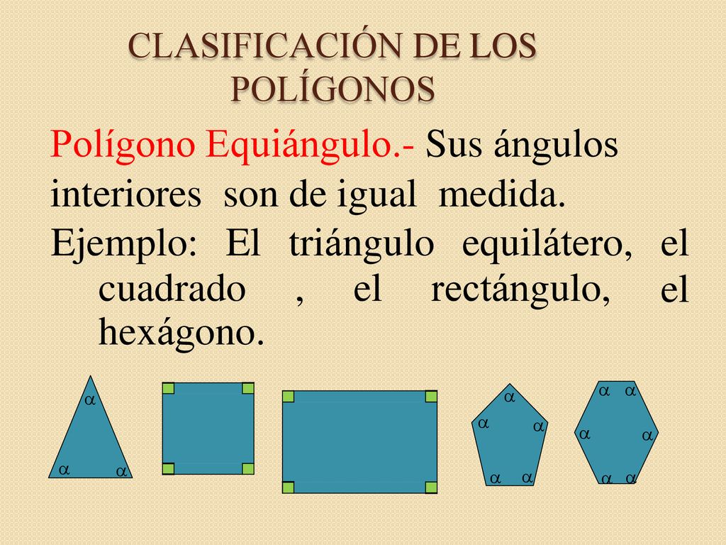 Polígono Equiángulo.- Sus ángulos interiores son de igual medida.